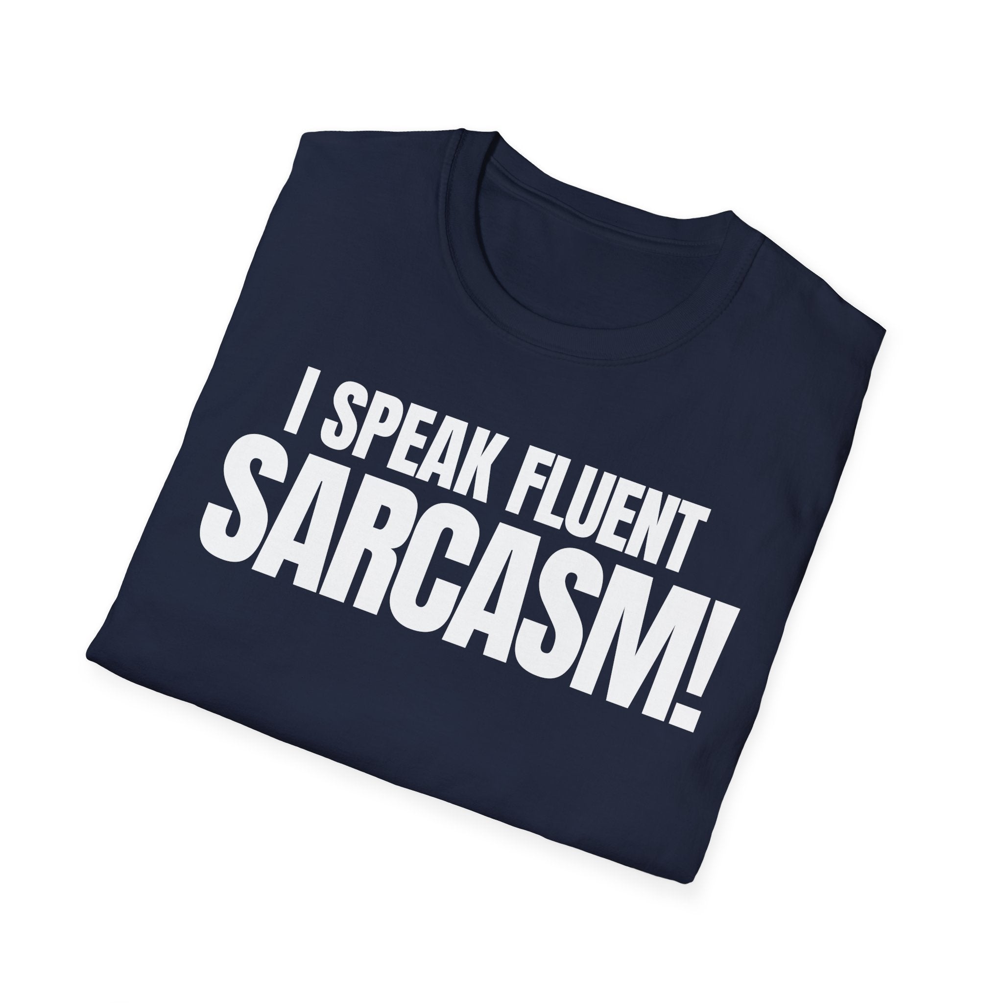 I SPEAK FLUENT SARCASM! T-SHIRT