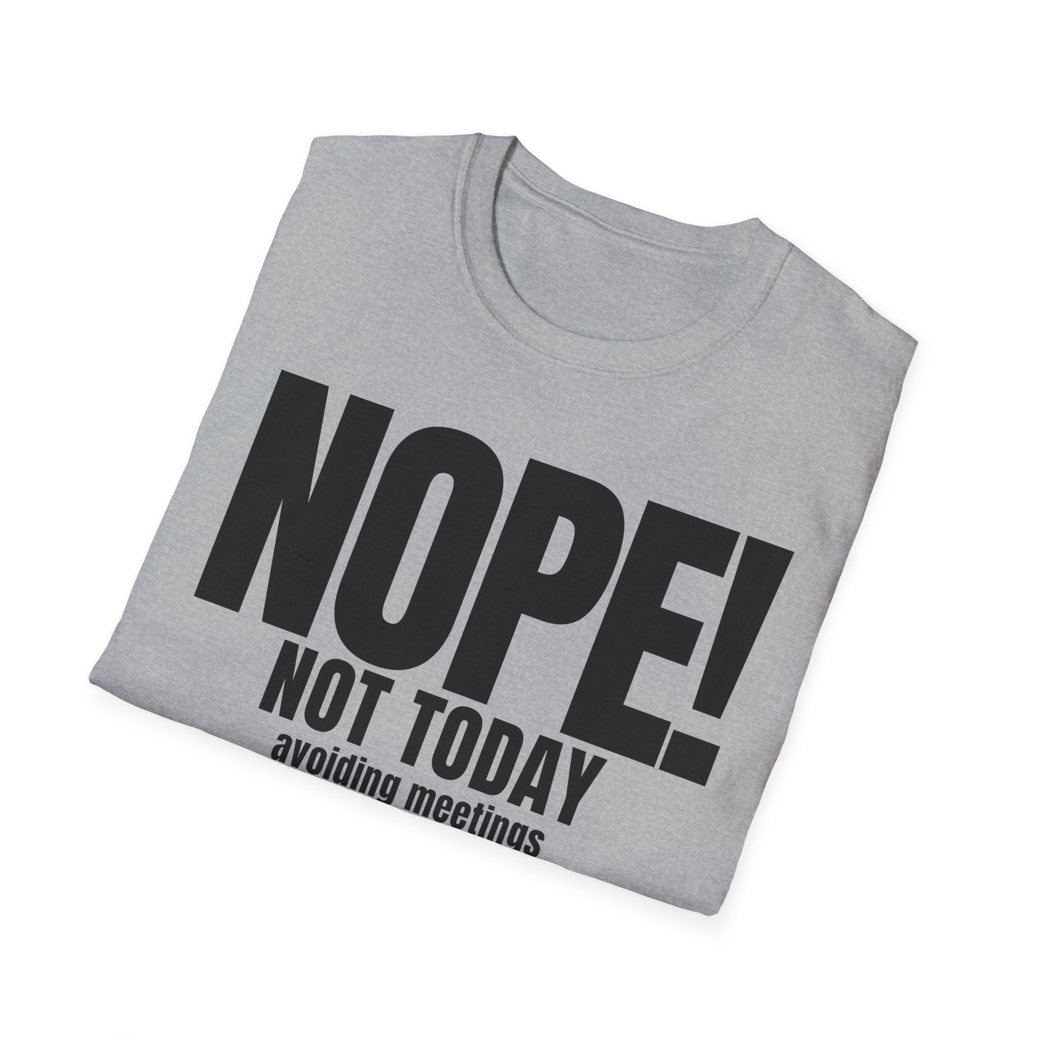 NOPE NOT TODAY avoiding meetings T-SHIRT