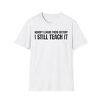 NOBODY LEARNS FROM HISTORY I STILL TEACH IT T-SHIRT