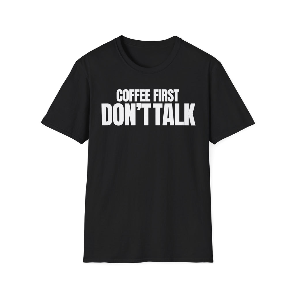 COFFE FIRST DON'T TALK T-SHIRT