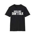 COFFE FIRST DON'T TALK T-SHIRT