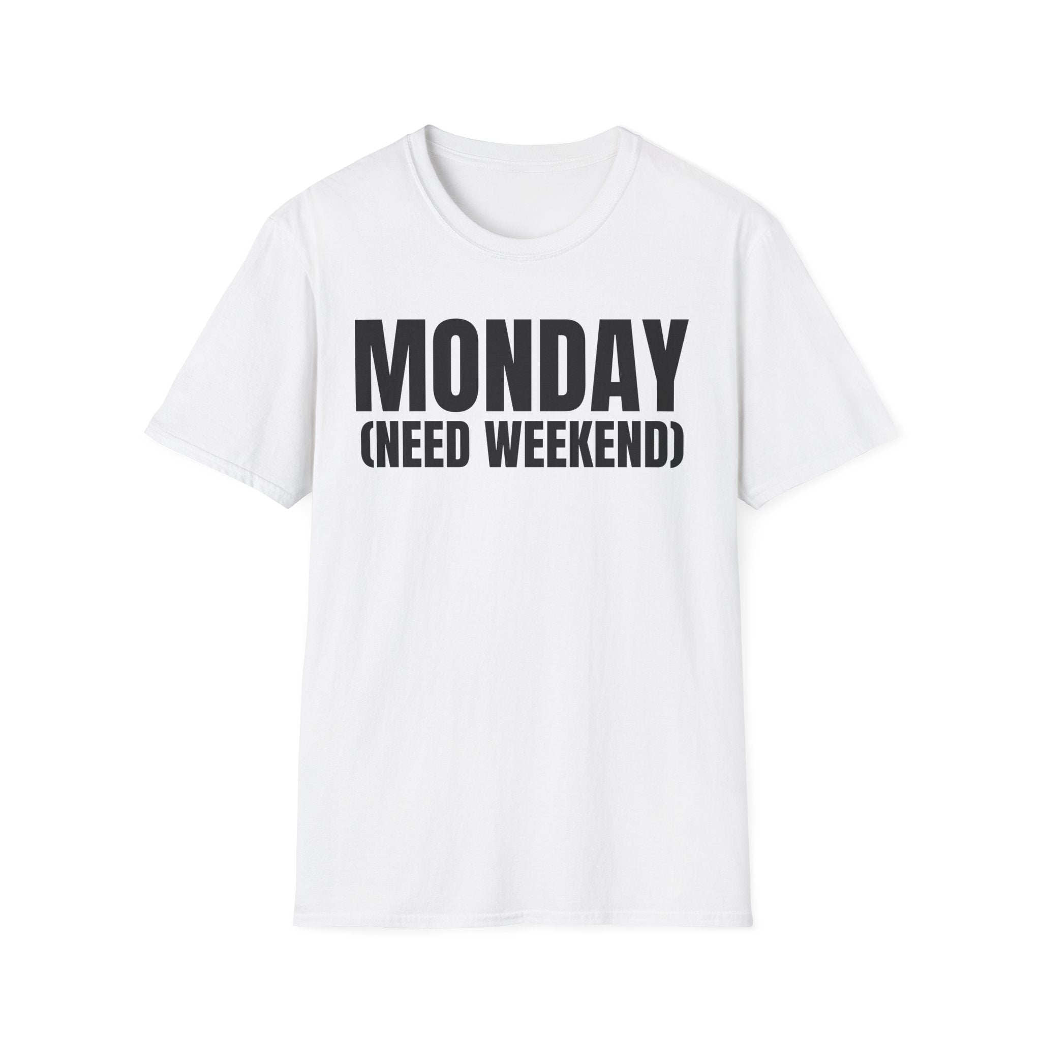 MONDAY (NEED WEEKEND) T-SHIRT