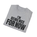 I'M BEING NICE FOR NOW T-SHIRT