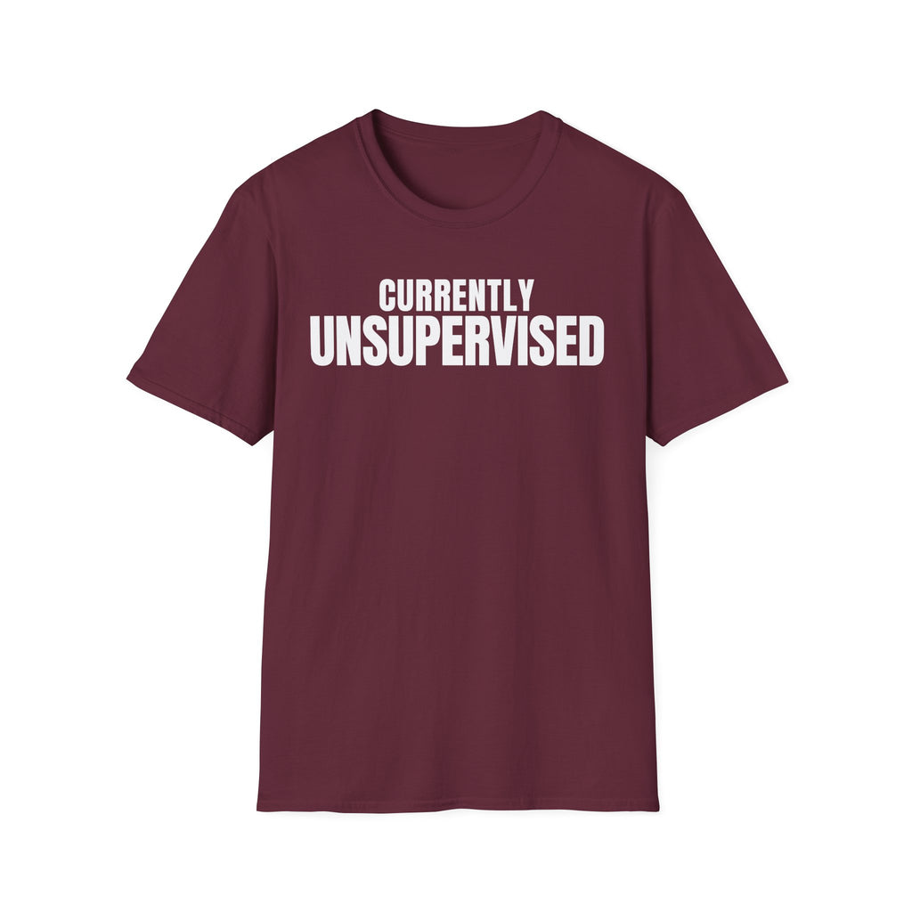 Copy of CURRENTLY UNSUPERVISED 2 T-SHIRT