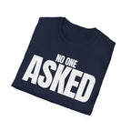 NO ONE ASKED T-SHIRT