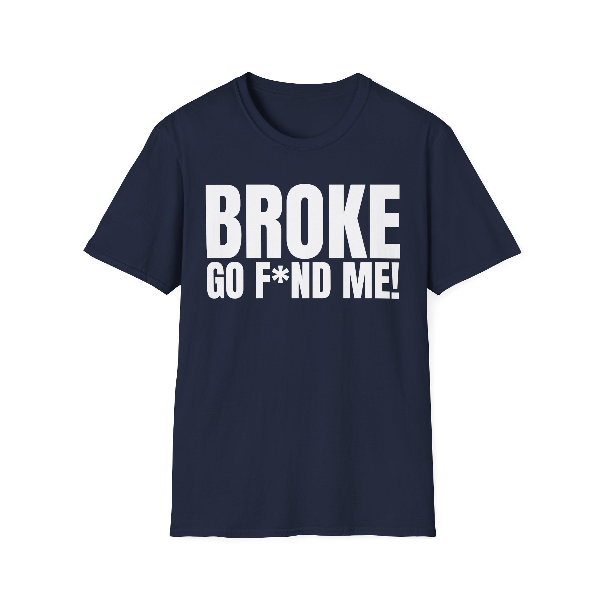 BROKE (NEED GO F*ND ME!) T-SHIRT
