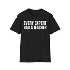 EVERY EXPERT HAD A TEACHER T-SHIRT