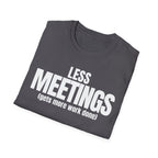 LESS MEETINGS (gets more done) T-SHIRT