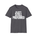 NOT PERFECT STILL PREFERRED T-SHIRT