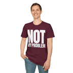 NOT MY PROBLEM T-SHIRT