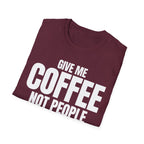 GIVE ME COFFEE NOT PEOPLE T-SHIRT