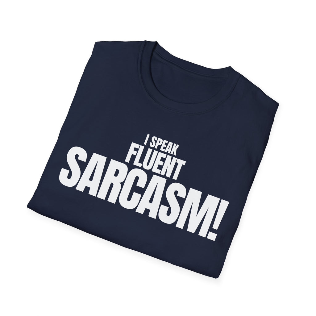 I SPEAK FLUENT SARCASM! T-SHIRT