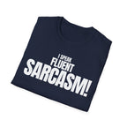 I SPEAK FLUENT SARCASM! T-SHIRT