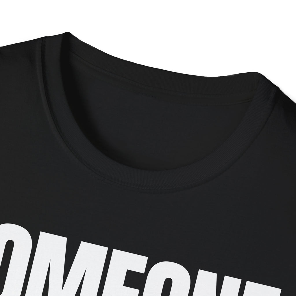 SOMEONE HAD TO T-SHIRT
