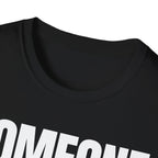 SOMEONE HAD TO T-SHIRT
