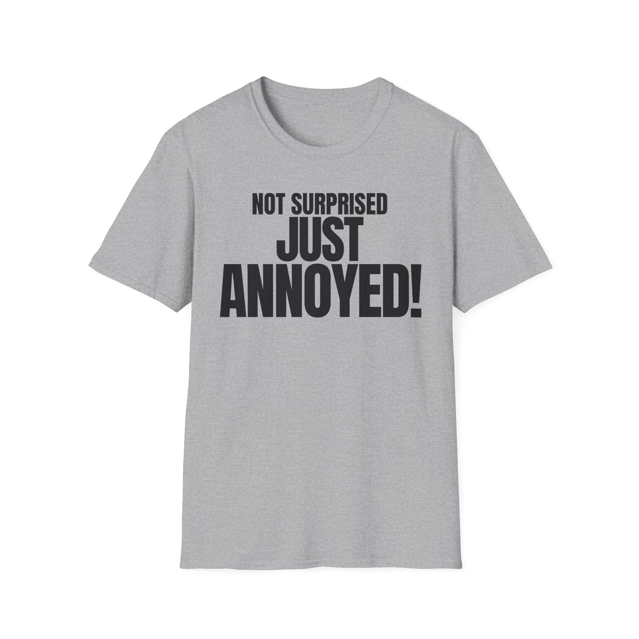 NOT SURPRISED JUST ANNOYED! T-SHIRT