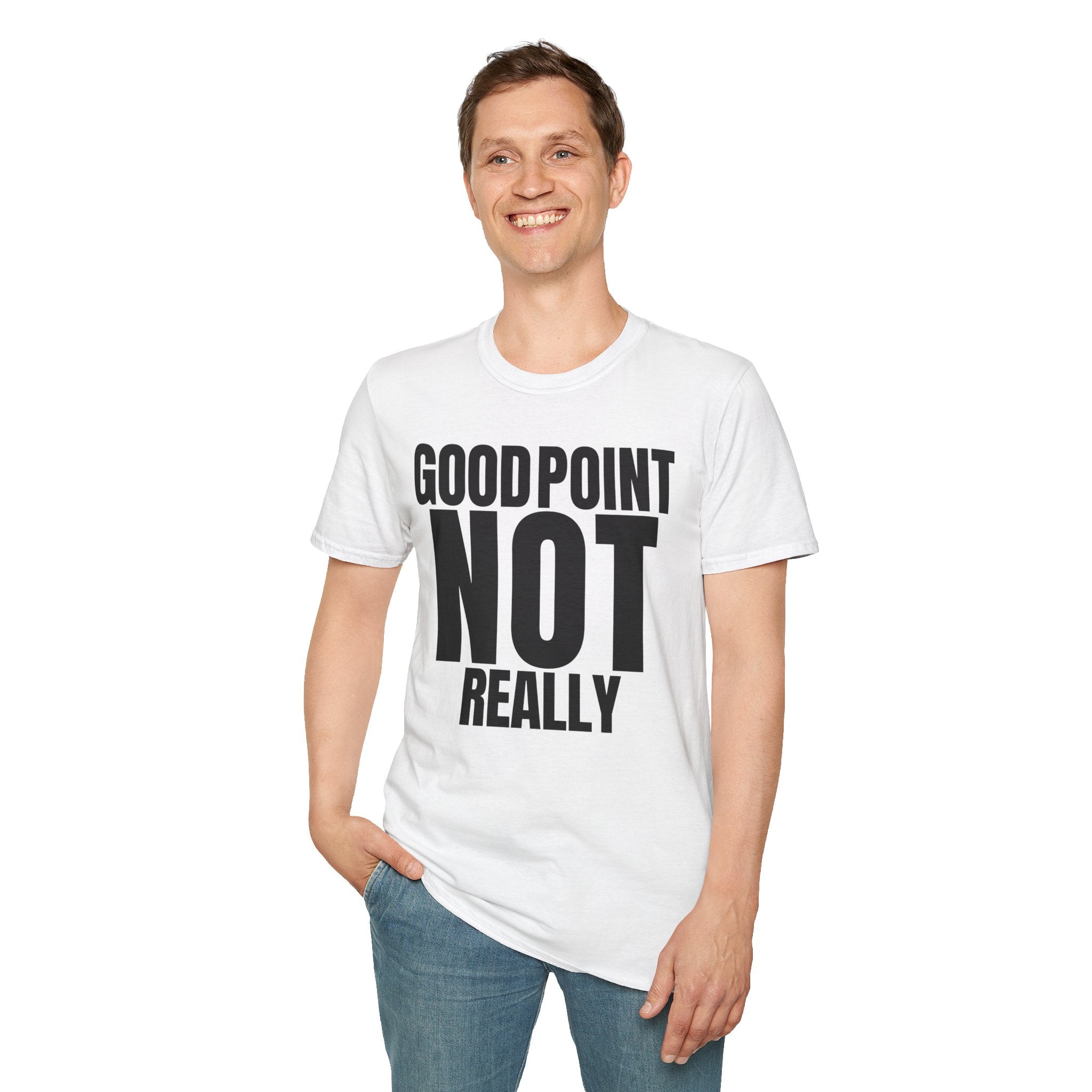 GOOD POINT NOT REALLY T-SHIRT