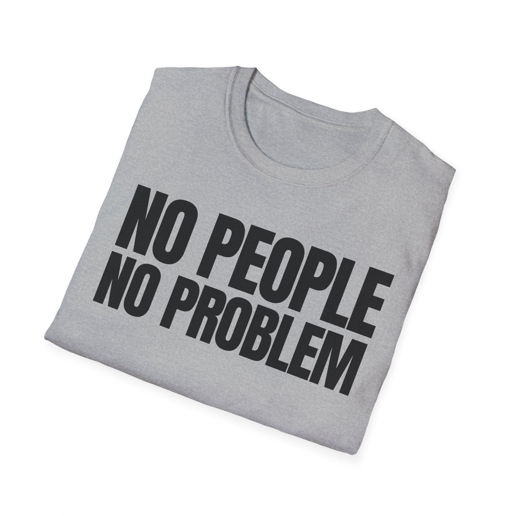 NO PEOPLE NO PROBLEM T-SHIRT