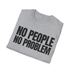 NO PEOPLE NO PROBLEM T-SHIRT