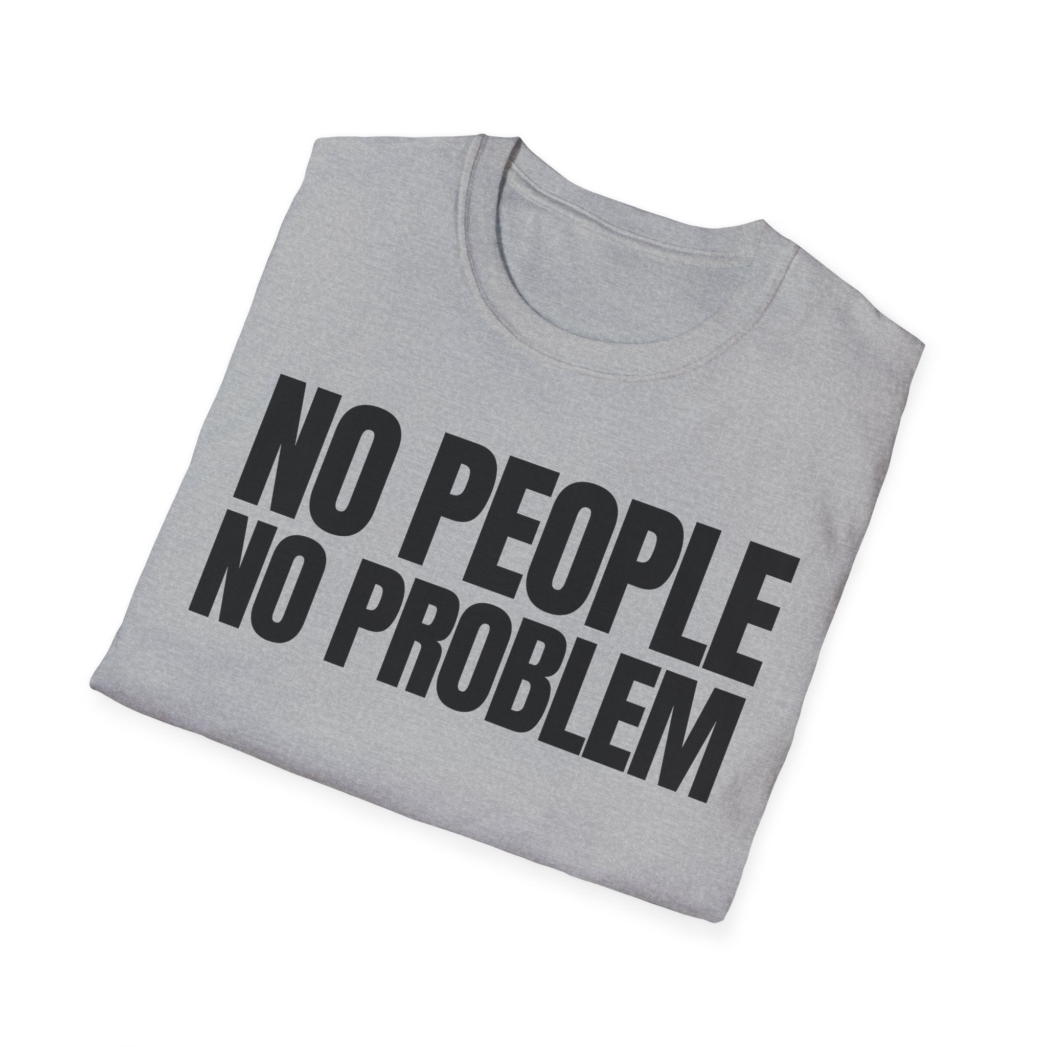 NO PEOPLE NO PROBLEM T-SHIRT
