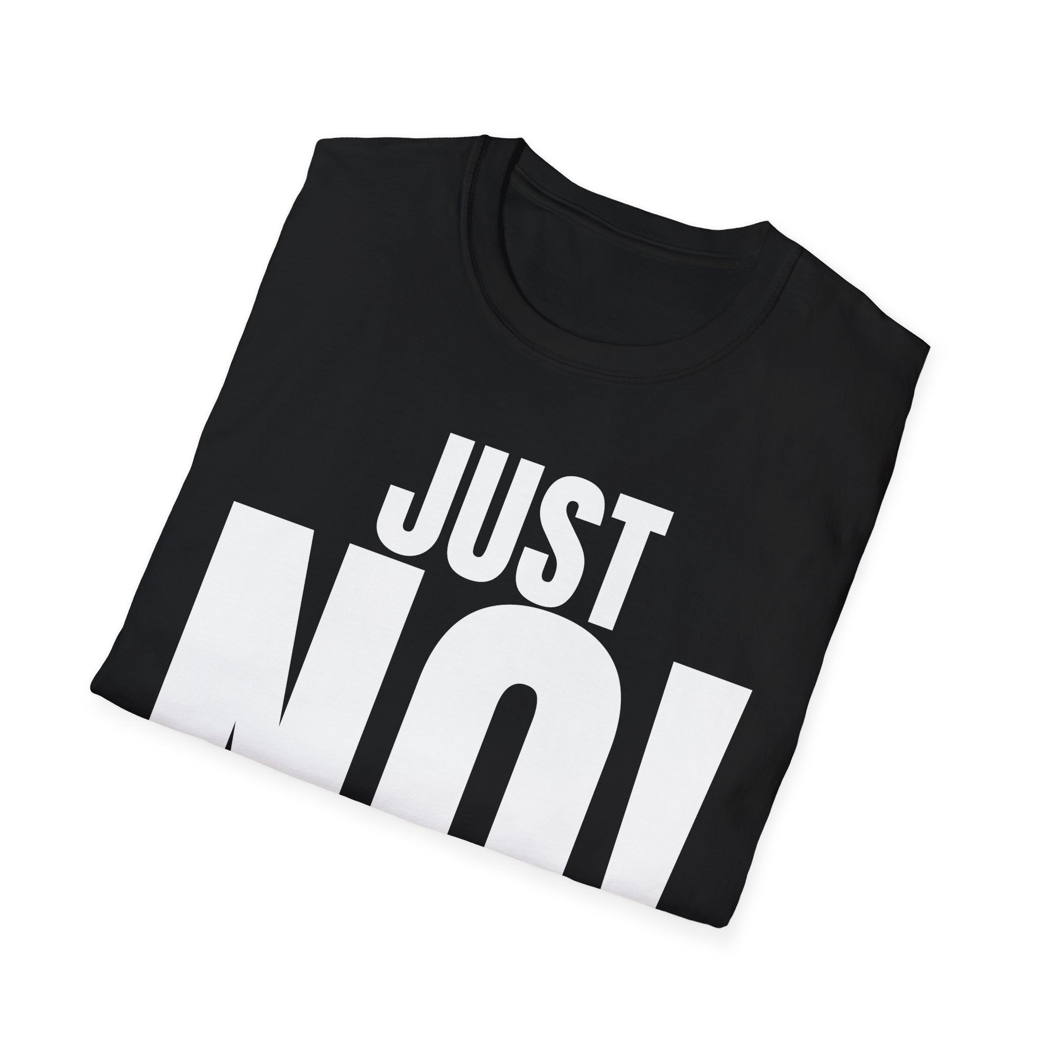 JUST NO! T-SHIRT