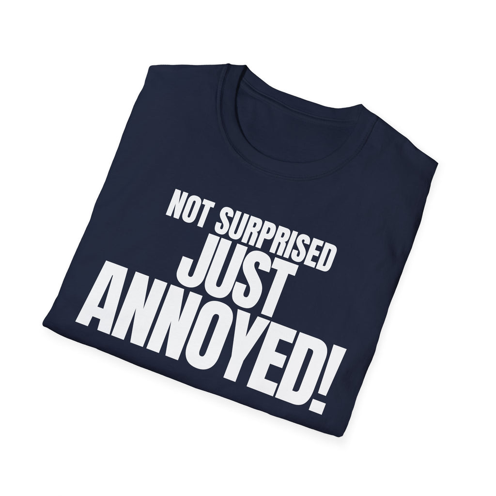 NOT SURPRISED JUST ANNOYED! T-SHIRT
