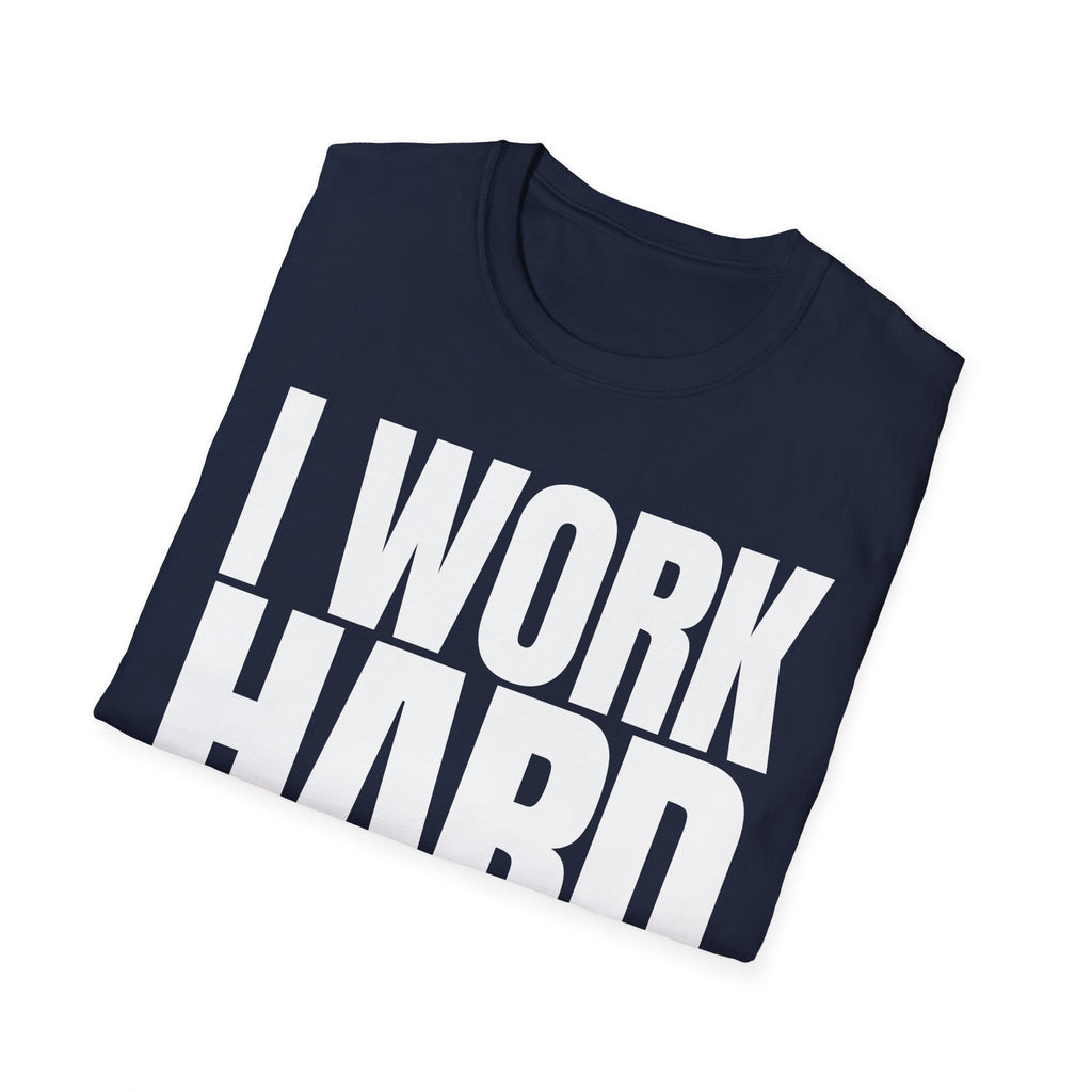 I WORK HARD T-SHIRT