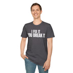 I FIX IT YOU BREAK IT 2 T-SHIRT