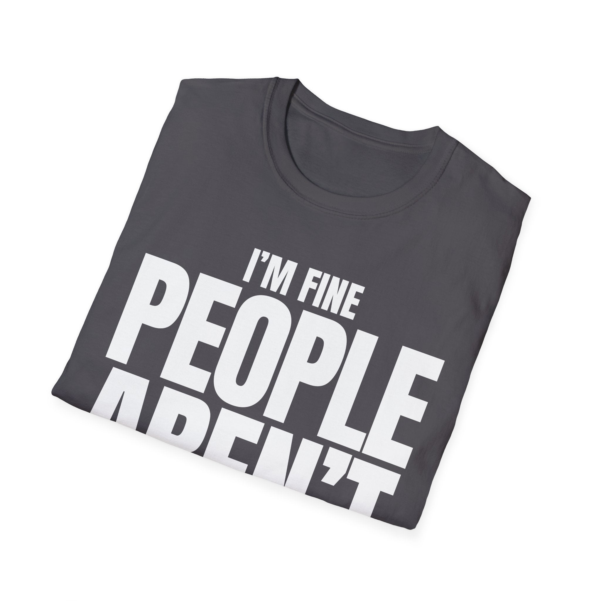 I'M FINE PEOPLE AREN'T T-SHIRT