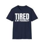 TIRED IS MY PERSONALITY