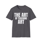 THE ART OF TEACHING ART T-SHIRT