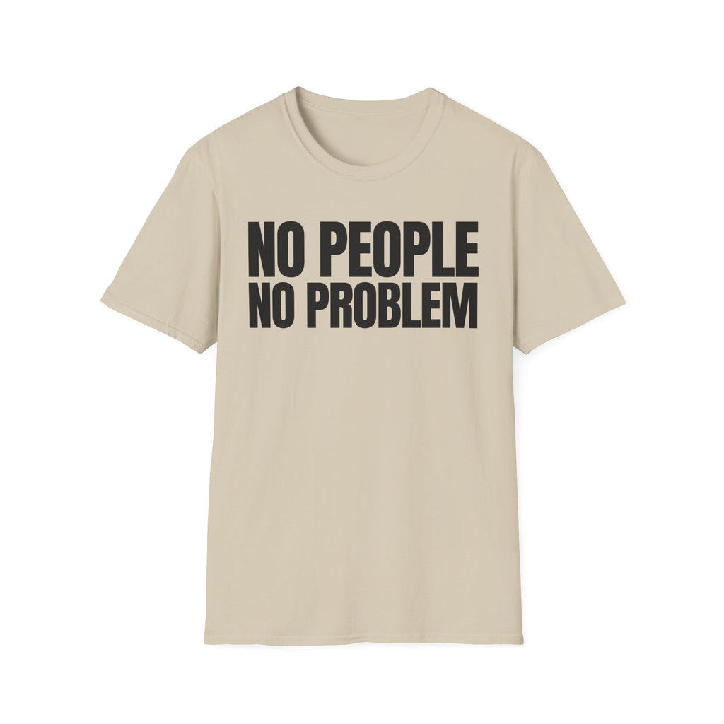 NO PEOPLE NO PROBLEM T-SHIRT