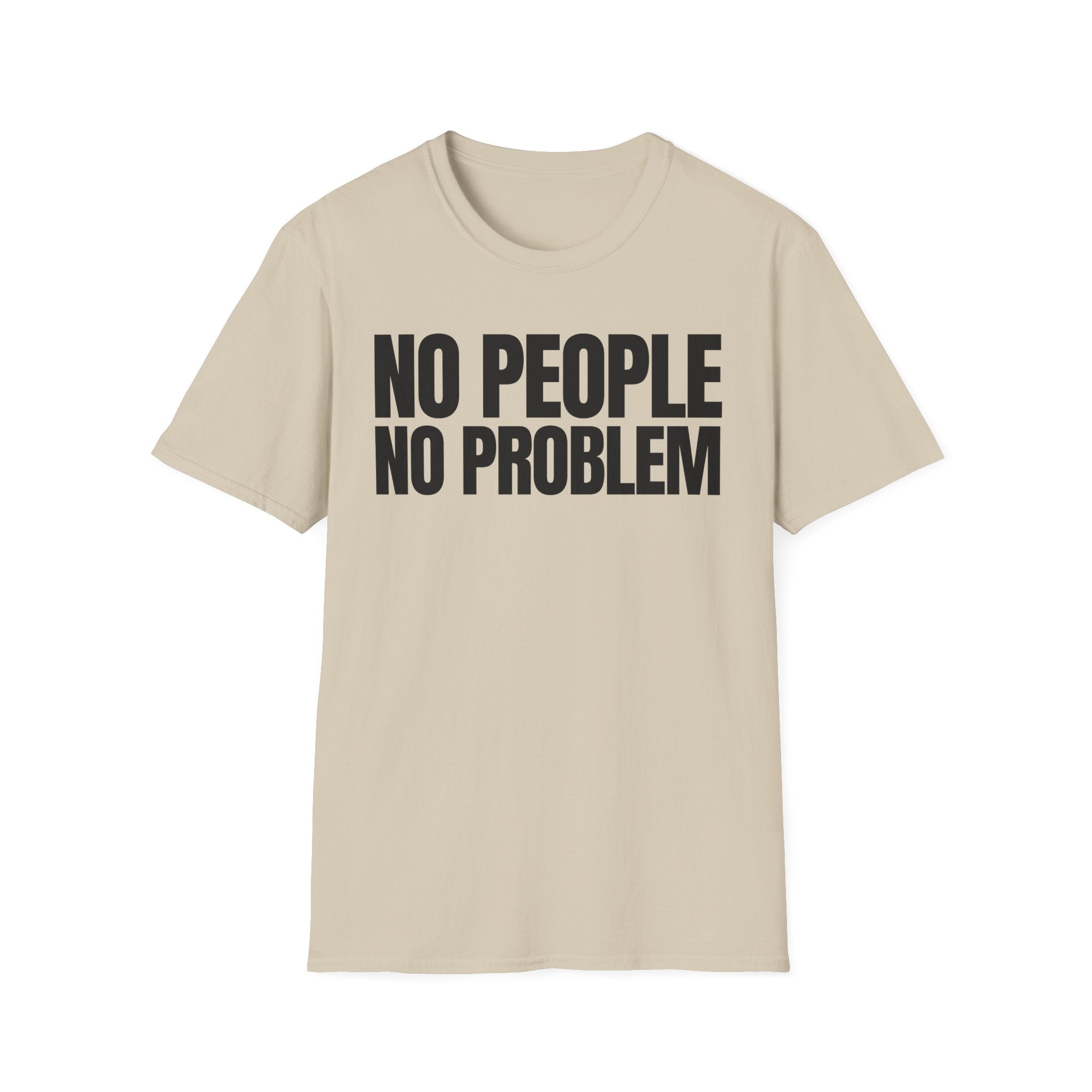NO PEOPLE NO PROBLEM T-SHIRT