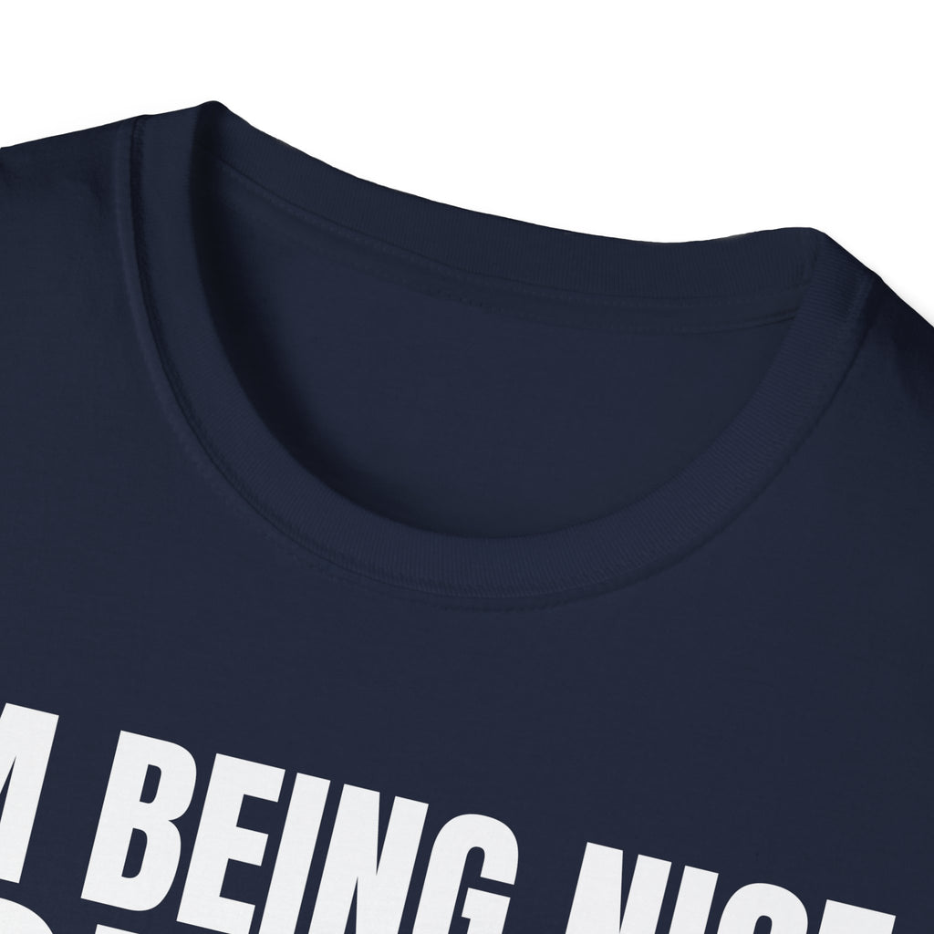 I'M BEING NICE FOR NOW 2 T-SHIRT