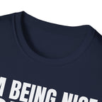 I'M BEING NICE FOR NOW 2 T-SHIRT