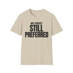 NOT PERFECT STILL PREFERRED T-SHIRT