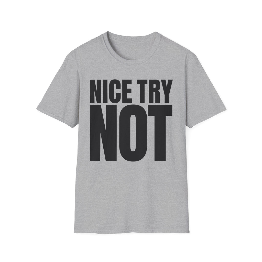 NICE TRY NOT T-SHIRT