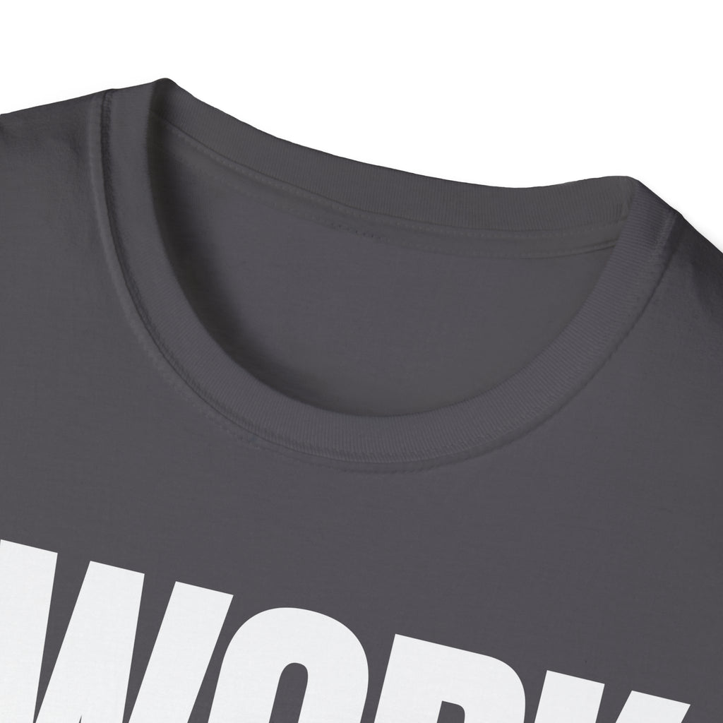 I WORK YOU TALK T-SHIRT