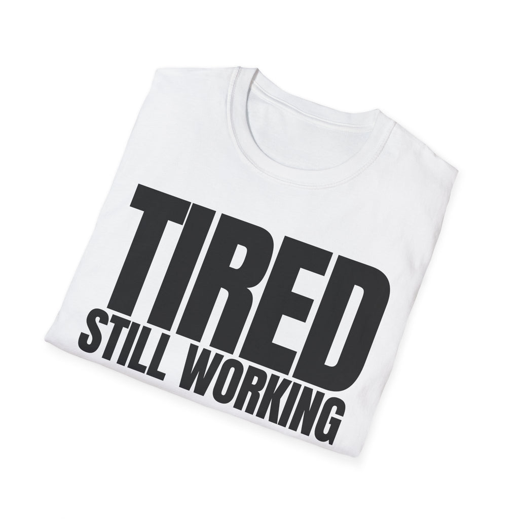 TIRED STILL WORKING T-SHIRT