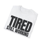 TIRED STILL WORKING T-SHIRT