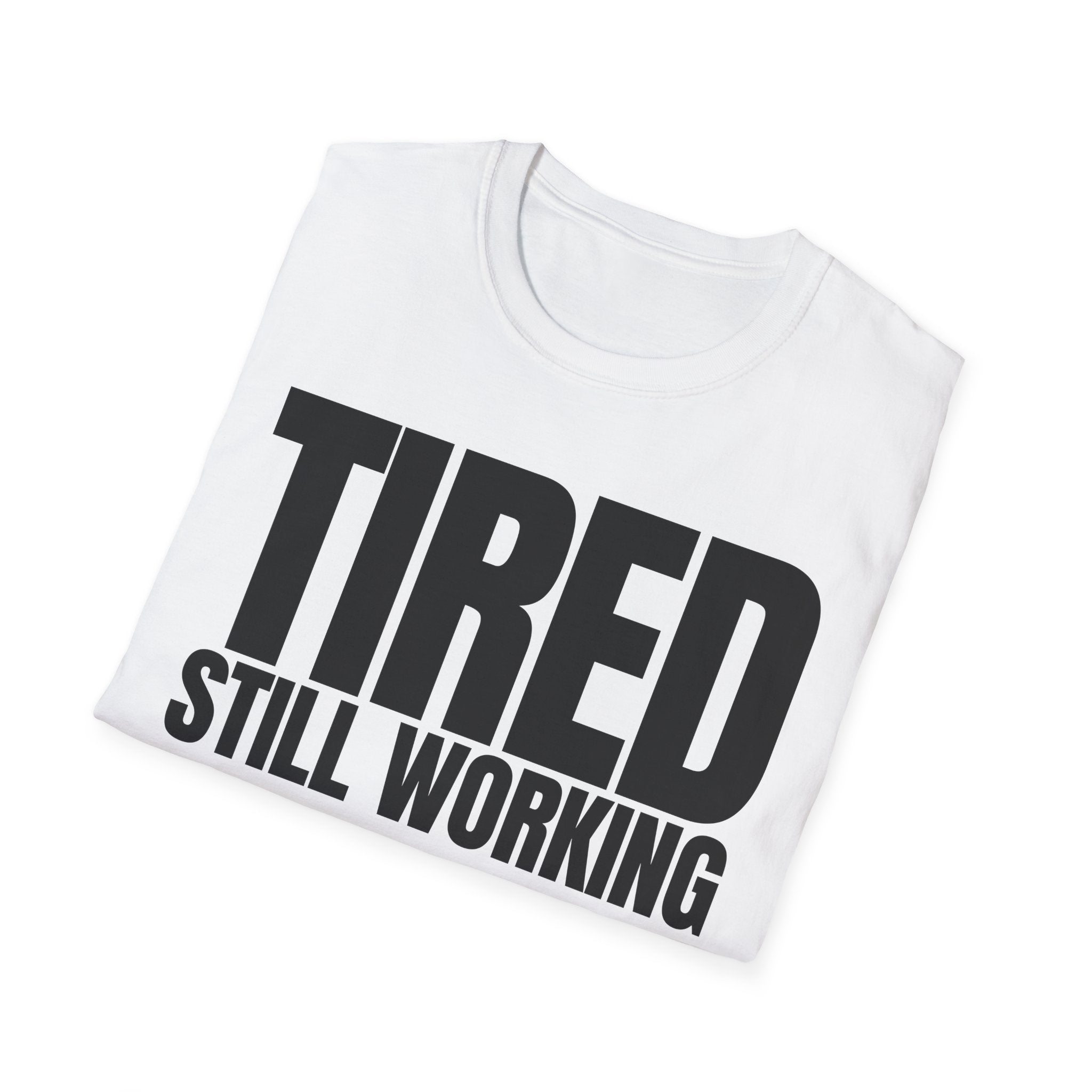 TIRED STILL WORKING T-SHIRT