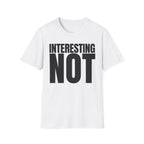 INTERESTING NOT T-SHIRT