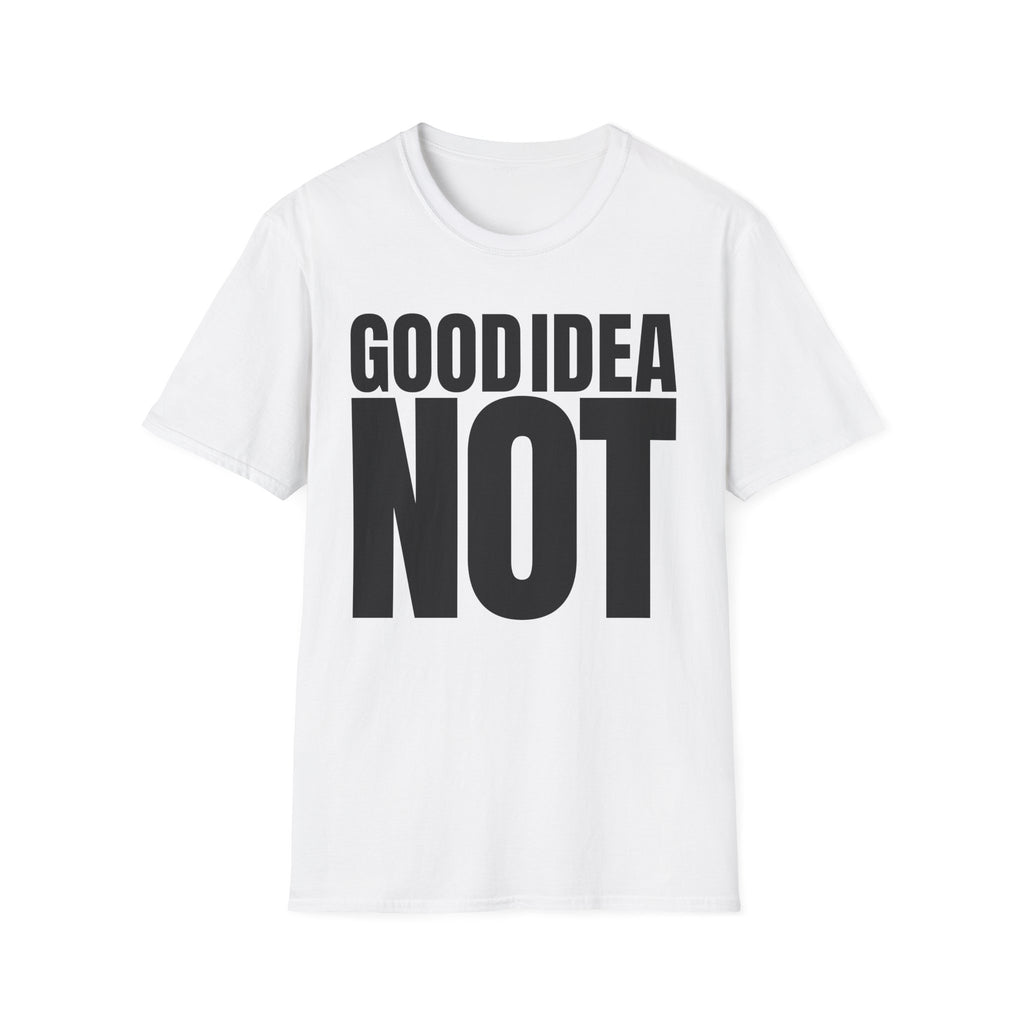GOOD IDEA NOT T-SHIRT