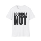 GOOD IDEA NOT T-SHIRT