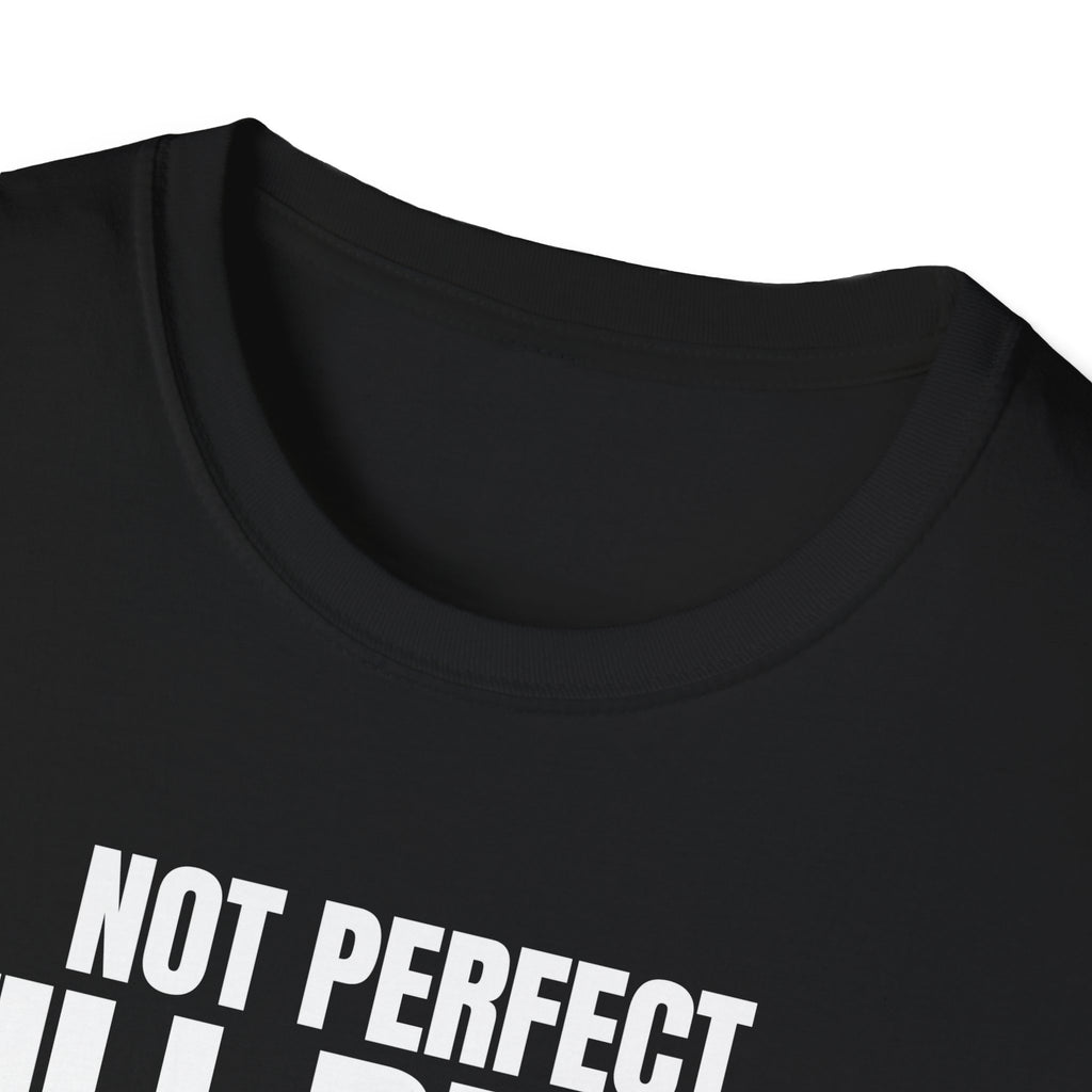 NOT PERFECT STILL BETTER T-SHIRT