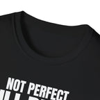 NOT PERFECT STILL BETTER T-SHIRT