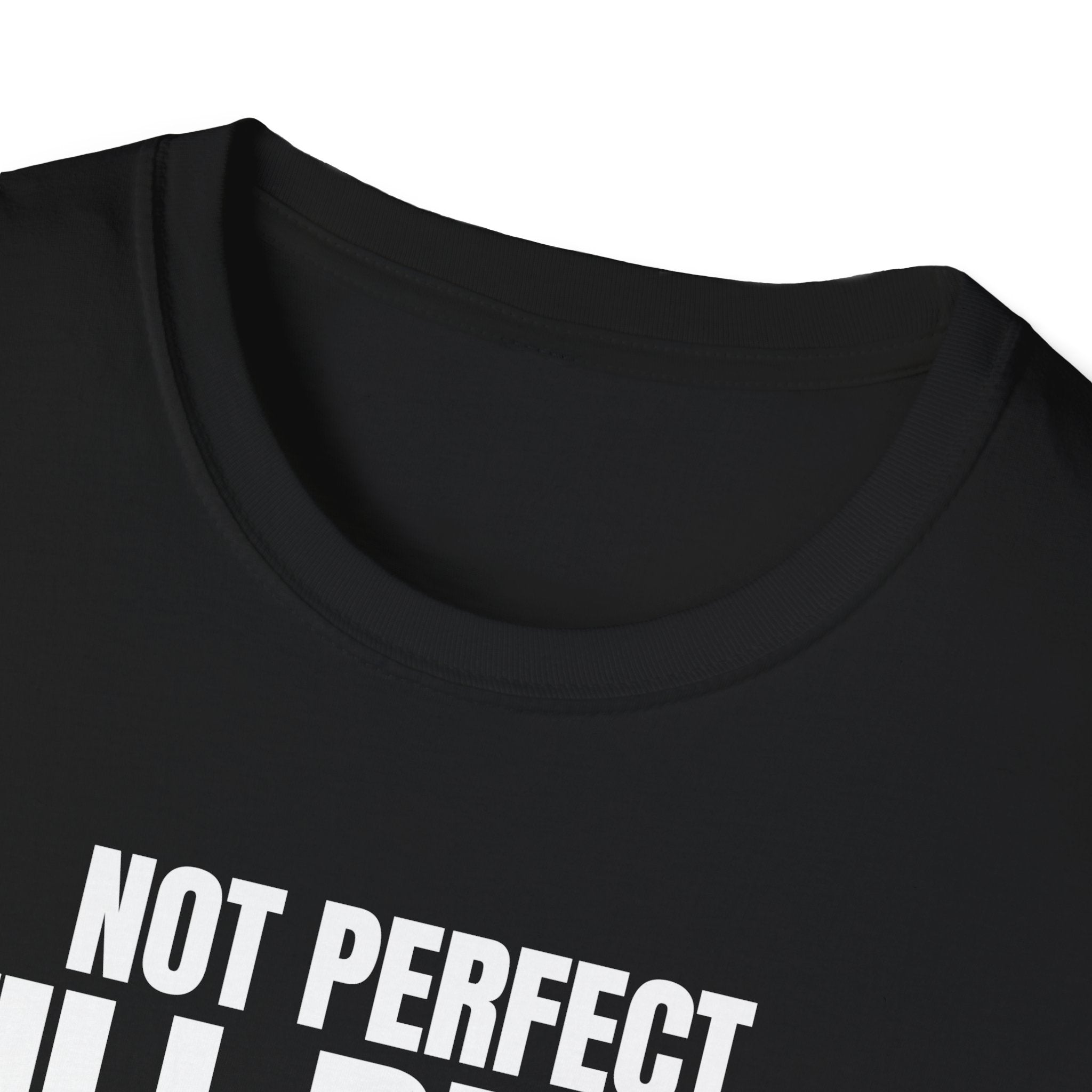 NOT PERFECT STILL BETTER T-SHIRT
