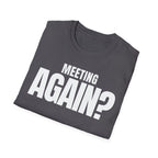 MEETING AGAIN? T-SHIRT