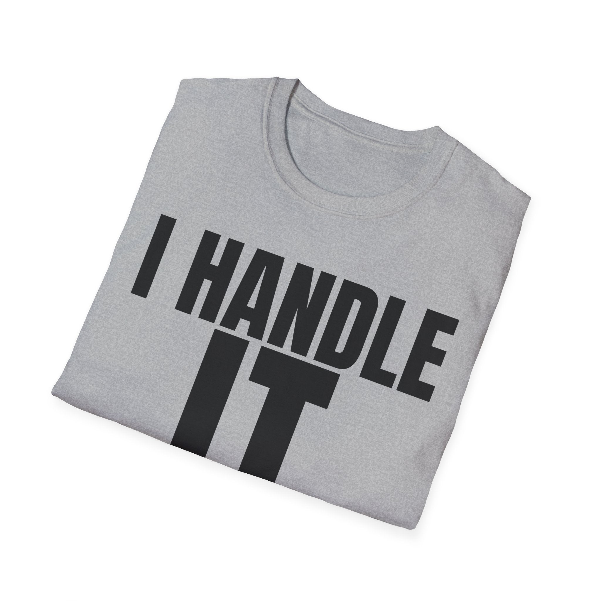 I HANDLE IT T-SHIRT
