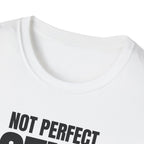 NOT PERFECT STILL FIRST T-SHIRT